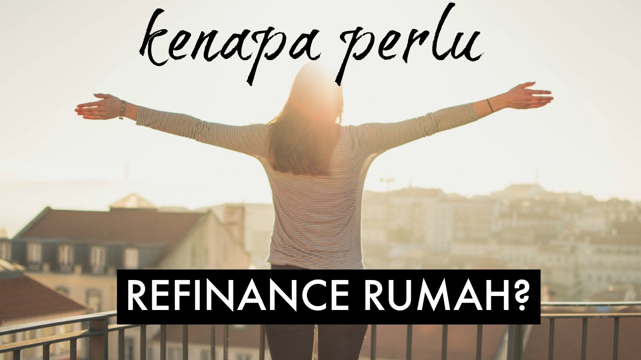 Kenapa Perlu Refinance Rumah?  Malaysia Housing Loan