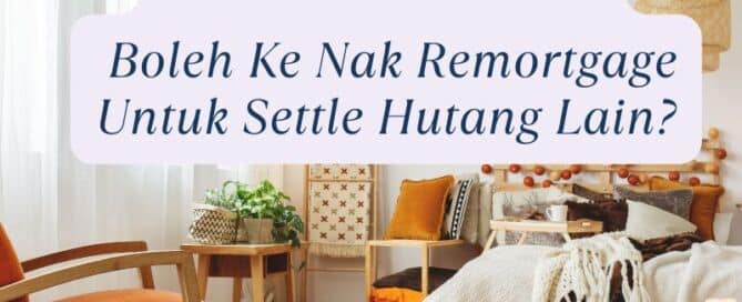 Boleh Ke Nak Remortgage Untuk Settle Hutang Lain?